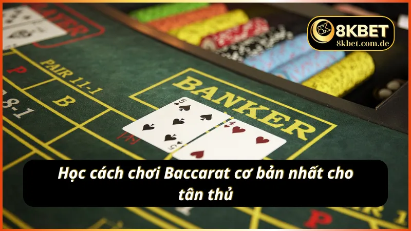 Baccarat 8KBET - Cách chơi đơn giản, chiến thắng dễ dàng