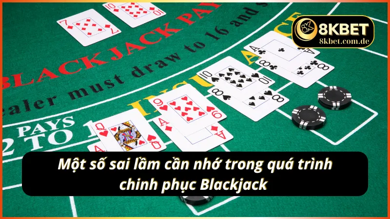 Những sai lầm mà bet thủ thường gặp khi tham gia Blackjack 8KBET