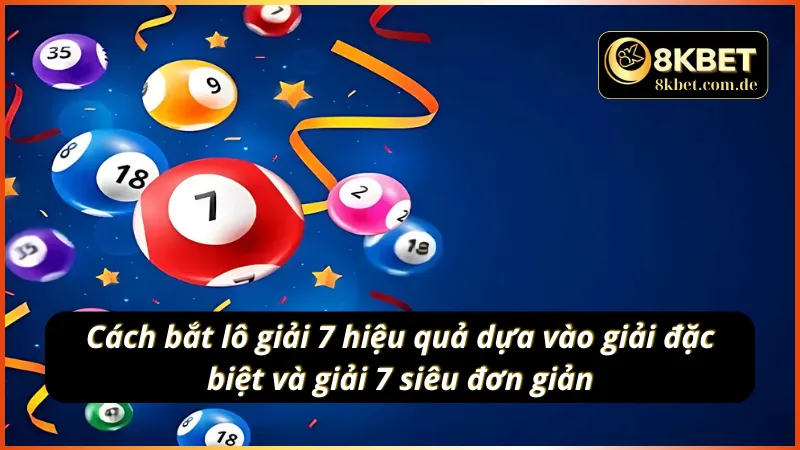 Cách bắt lô giải 7 hiệu quả dựa vào giải đặc biệt và giải 7