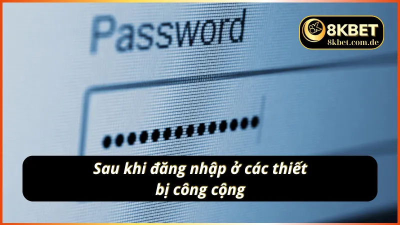 Đổi mật khẩu ngay sau khi đăng nhập tại các thiết bị công 