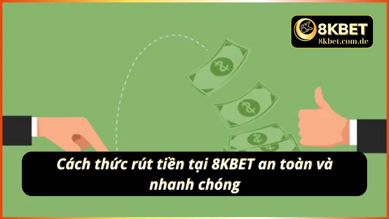 Hướng dẫn thao tác rút tiền tại 8KBET nhanh chóng và an toàn 