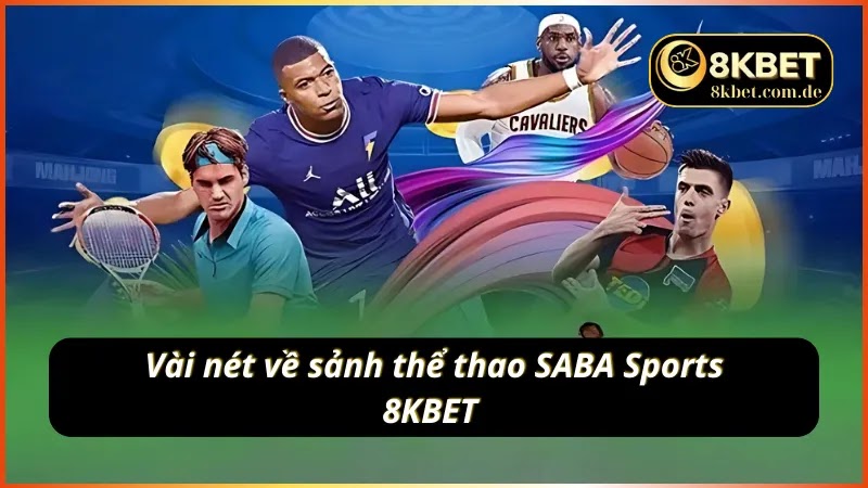 Tổng quan về sảnh SABA Sports tại nhà cái 8KBET 