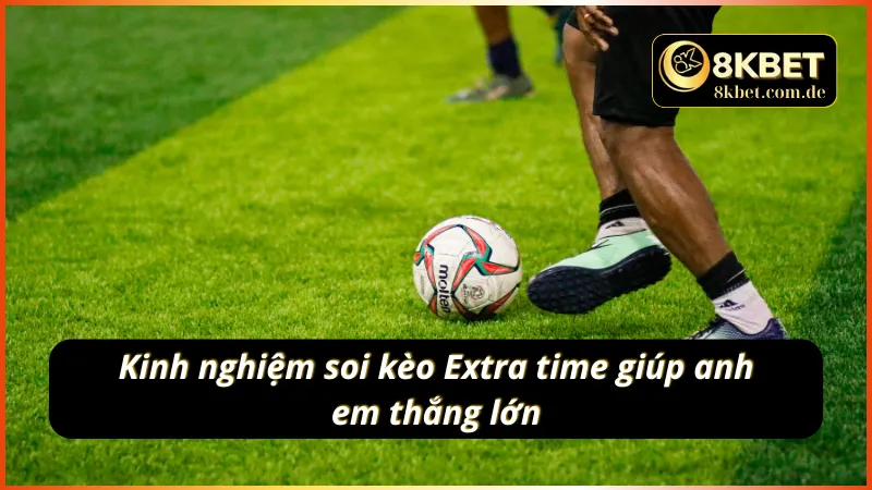 Kinh nghiệm soi kèo hiệp phụ giúp anh em thắng lớn