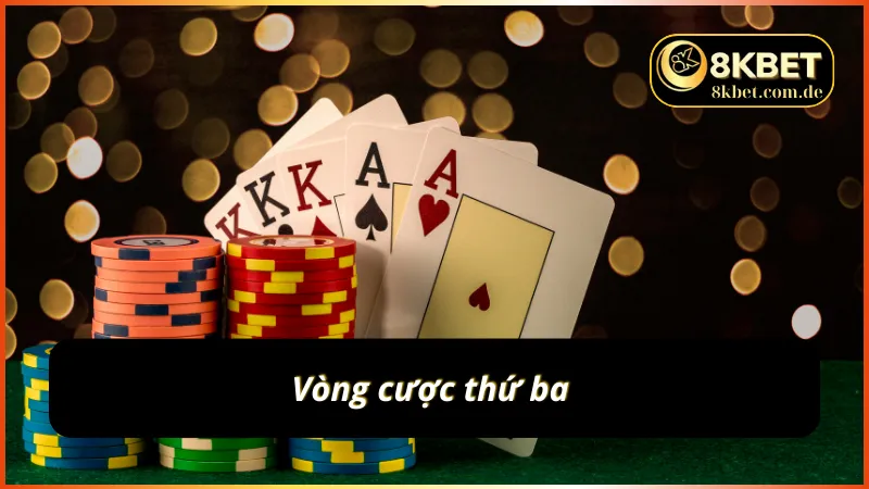 Khám phá vòng cược thứ ba trong Poker 8KBET 