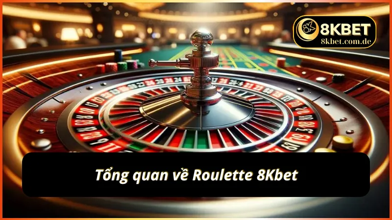 Giới thiệu những thông tin cần thiết về Roulette 8KBET